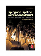 Piping And Pipeline Calculations Manual: Construction, Design Fabrication And Examination Paperback 2