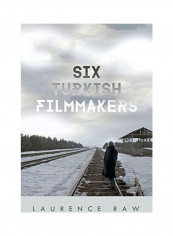 Six Turkish Filmmakers Hardcover English by Laurence Raw