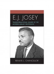 E. J. Josey: Transformational Leader Of The Modern Library Profession Hardcover