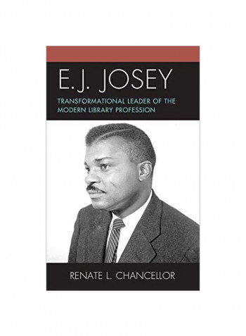 E. J. Josey: Transformational Leader Of The Modern Library Profession Hardcover