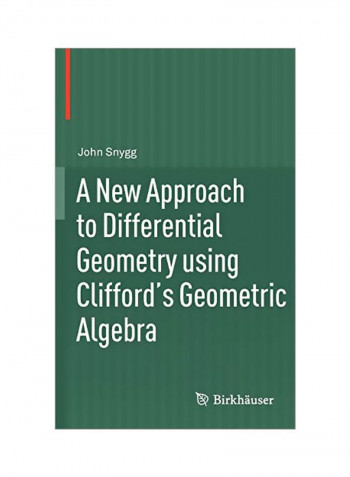 A New Approach To Differential Geometry Using Clifford's Geometric Algebra Hardcover
