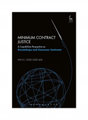 Minimum Contract Justice: A Capabilities Perspective On Sweatshops And Consumer Contracts Hardcover