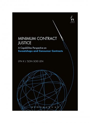 Minimum Contract Justice: A Capabilities Perspective On Sweatshops And Consumer Contracts Hardcover