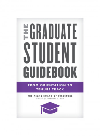The Graduate Student Guidebook: From Orientation To Tenure Track Hardcover