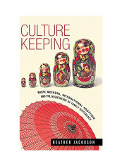 Culture Keeping: White Mothers, International Adoption, And The Negotiation Of Family Difference Hardcover English by Heather Jacobson