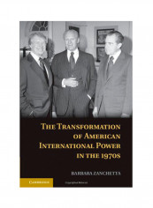 The Transformation Of American International Power In The 1970S Hardcover