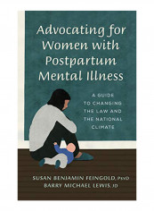 Advocating for Women with Postpartum Mental Illness: A Guide to Changing the Law and the National Climate Hardcover
