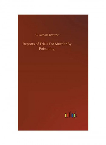 Reports Of Trials For Murder By Poisoning Hardcover English by G. Lathom Browne