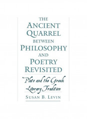 The Ancient Quarrel Between Philosophy And Poetry Revisited: Plato And The Greek Literary Tradition Hardcover
