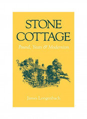 Stone Cottage: Pound, Yeats, And Modernism Paperback