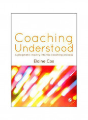 Coaching Understood : A Pragmatic Inquiry Into The Coaching Process Paperback