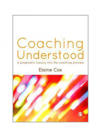 Coaching Understood : A Pragmatic Inquiry Into The Coaching Process Paperback