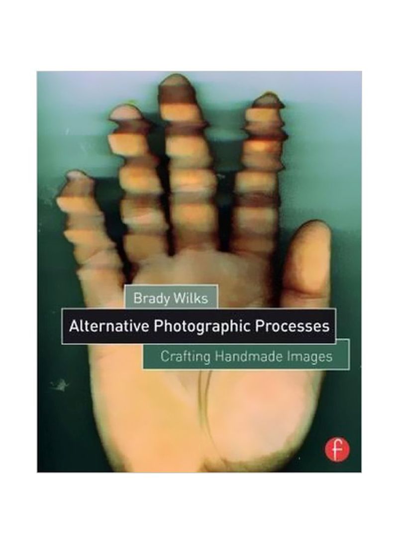 Alternative Photographic Processes: Crafting Handmade Images Paperback 1