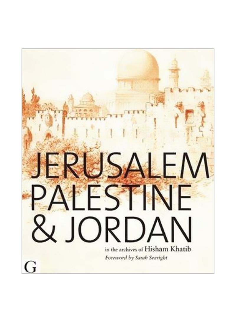 Jerusalem, Palestine And Jordan: In The Archives Of Hisham Khatib Hardcover