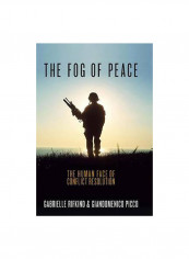 The Fog Of Peace : The Human Face Of Conflict Resolution Paperback 0