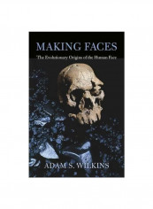 Making Faces: The Evolutionary Origins Of The Human Face Hardcover