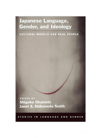 Japanese Language, Gender, And Ideology : Cultural Models And Real People Paperback