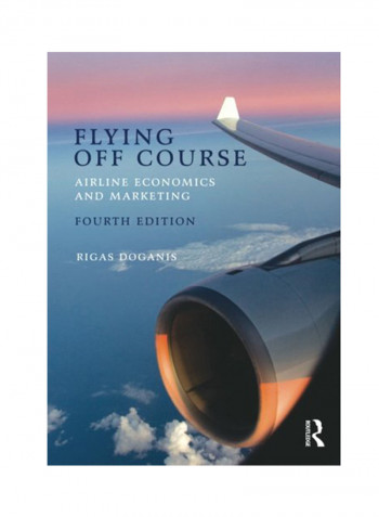 Flying Off Course: Airline Economics And Marketing Paperback