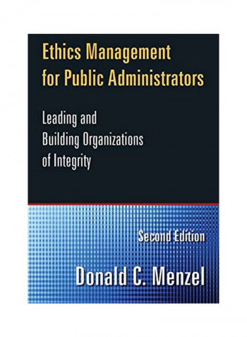 Ethics Management For Public Administrators: Building Organizations Of Integrity Paperback 2
