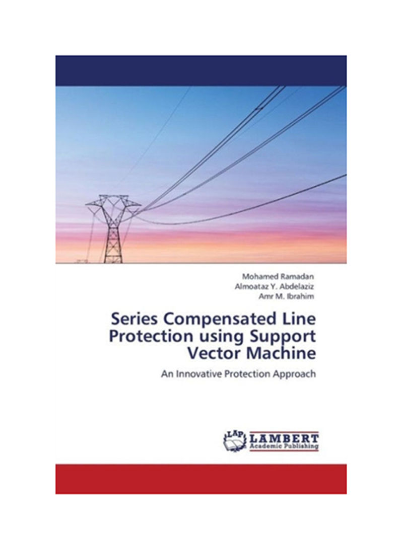 Series Compensated Line Protection Using Support Vector Machine Paperback