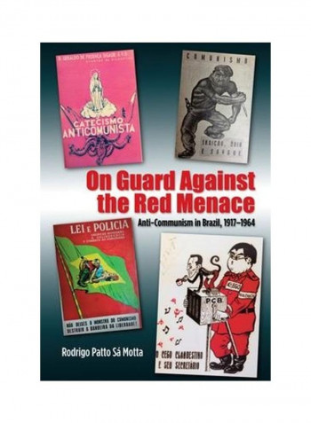 On Guard Against the Red Menace: Anti-Communism in Brazil, 1917-1964 Hardcover