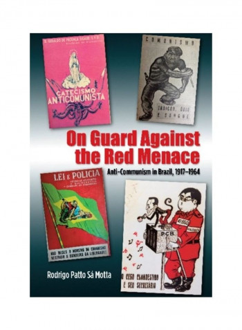 On Guard Against the Red Menace: Anti-Communism in Brazil, 1917-1964 Hardcover