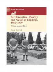 Decolonisation, Identity And Nation In Rhodesia, 1964-1979 Hardcover English by David Kenrick