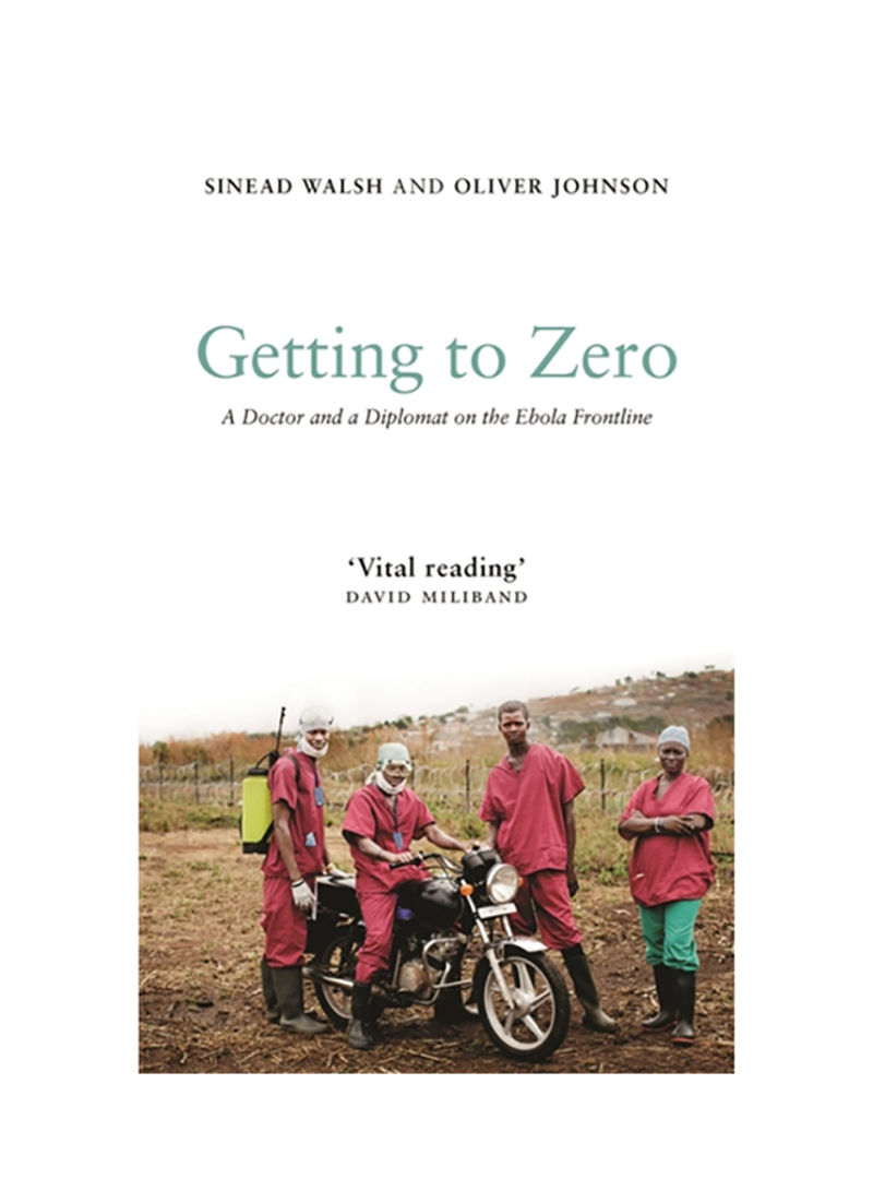 Getting To Zero: A Doctor And A Diplomat On The Ebola Frontline Hardcover