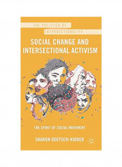 Social Change And Intersectional Activism: The Spirit Of Social Movement Hardcover