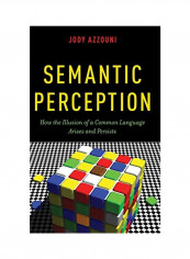 Semantic Perception: How the Illusion of a Common Language Arises and Persists Hardcover
