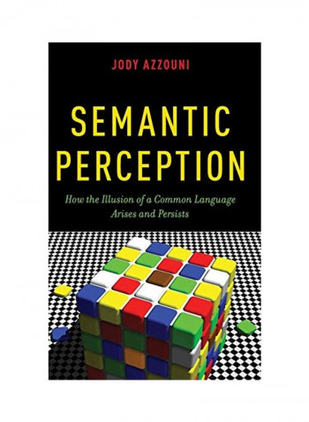 Semantic Perception: How the Illusion of a Common Language Arises and Persists Hardcover