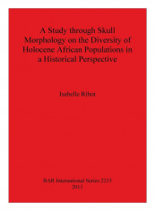 A Study through Skull Morphology On The Diversity Of Holocene African Populations In A Historical Perspective Paperback