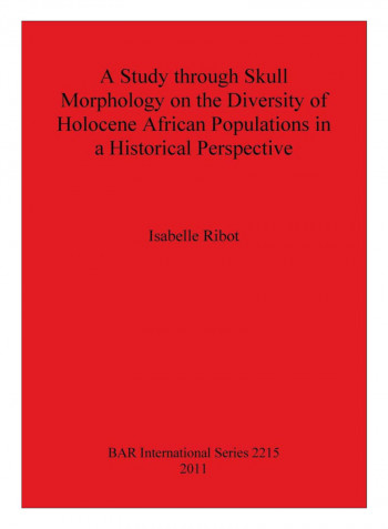 A Study through Skull Morphology On The Diversity Of Holocene African Populations In A Historical Perspective Paperback
