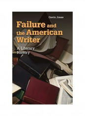 Failure and the American Writer: A Literary History Hardcover