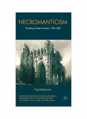 Necromanticism: Traveling To Meet The Dead, 1750-1860 Hardcover