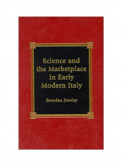 Science And The Marketplace In Early Modern Italy Hardcover