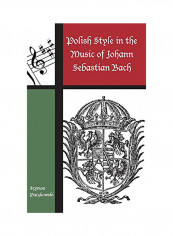 Polish Style in the Music of Johann Sebastian Bach Hardcover