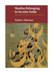 Muslim Belonging in Secular India: Negotiating Citizenship in Postcolonial Hyderabad Hardcover