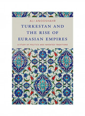 Turkestan And The Rise Of Eurasian Empires: A Study Of Politics And Invented Traditions Hardcover