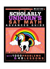 The Scholarly Unicorn's SAT Math Advanced Guide With 1000 Problems And 48 Lessons Paperback
