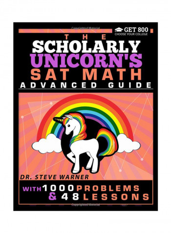 The Scholarly Unicorn's SAT Math Advanced Guide With 1000 Problems And 48 Lessons Paperback