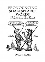 Pronouncing Shakespeare's Words Hardcover English by Dale F. Coye - 2019