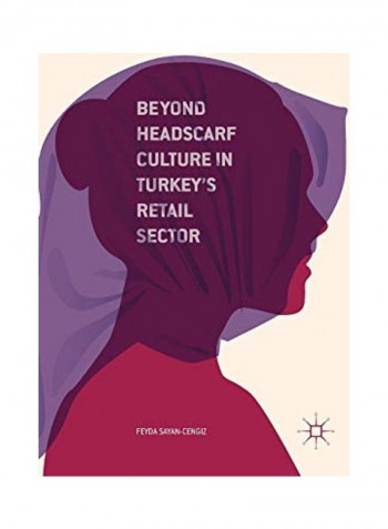 Beyond Headscarf Culture In Turkey's Retail Sector Hardcover English by Feyda Sayan-Cengiz