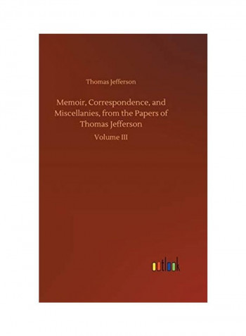 Memoir, Correspondence, and Miscellanies, from the Papers of Thomas Jefferson Hardcover English by Thomas Jefferson