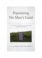 Populating No Man's Land: Economic Concepts Of Ownership Under Communism Hardcover
