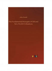 The Fundamental Principles of Old and New World Civilizations Hardcover English by Zelia Nuttall - 2018
