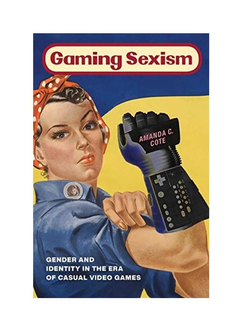 Gaming Sexism: Gender And Identity In The Era Of Casual Video Games Hardcover English by Amanda C. Cote - 2020