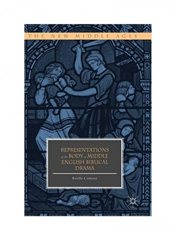Representations Of The Body In Middle English Biblical Drama Hardcover English by Estella Ciobanu
