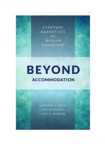 Beyond Accommodation: Everyday Narratives of Muslim Canadians Hardcover 1