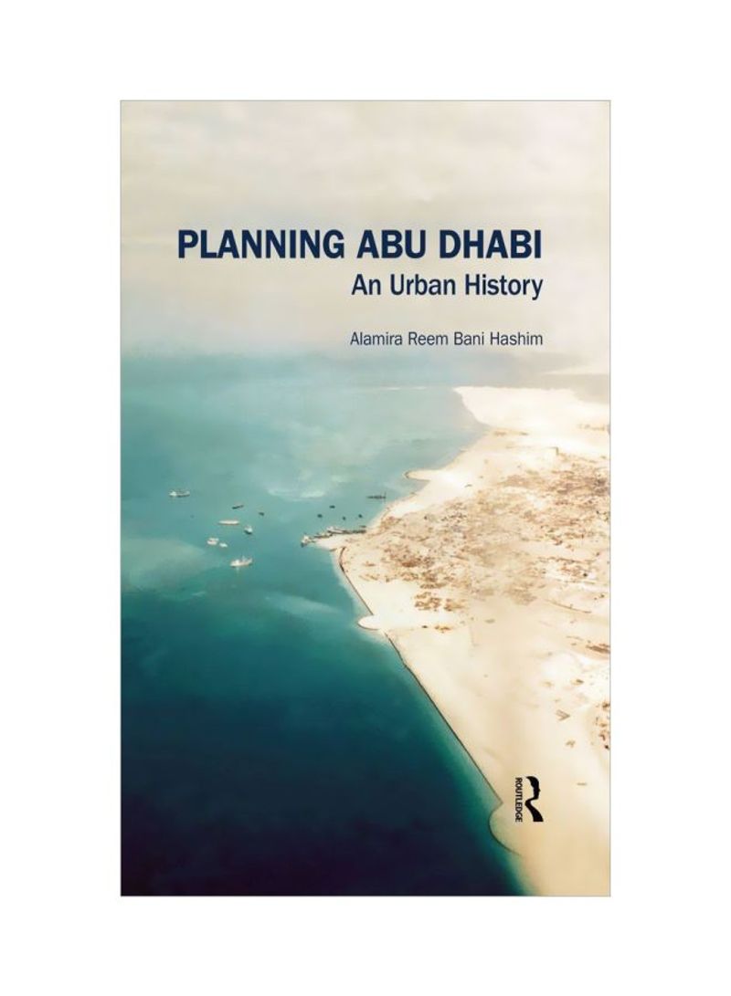 Planning Abu Dhabi: An Urban History Hardcover